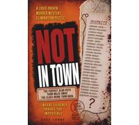 NOT IN TOWN: The perfect alibi puts them miles away. The clues bring them back. A logic-driven murder mystery elimination puzzle where evidence cracks ... WHO YOU THINK MURDER MYSTERY PUZZLE SERIES)