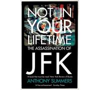 Not In Your Lifetime – The Assassination of JFK