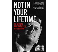 Not in Your Lifetime: The Defining Book on the J.F.K. Assassination