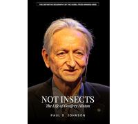 Not Insects: The Life of Geoffrey Hinton