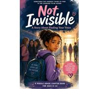 NOT INVISIBLE: A Story about a middle school student Breaking the cycle of Bullying