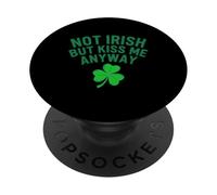 Not Irish But Kiss Me Anyway Ireland St. Patrick's Day PopSockets Adhesive PopGrip