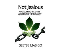 NOT JEALOUS: Overcoming The Spirit And Emotion Of Jealousy