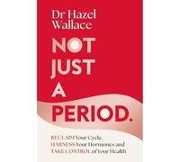 Not Just a Period: Reclaim Your Cycle, Harness Your Hor - NEW Hazel Wallace 202