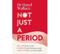 Not Just a Period : Reclaim Your Cycle, Harness Your Hormones, and Take Control of Your Health