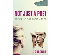 Not Just a Poet. Vol 1: Poetry in the Rawest Form