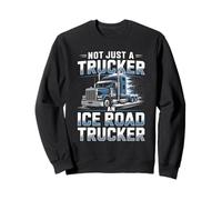 Not Just A Trucker An Ice Road Trucker Arctic Hauling Sweatshirt