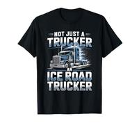 Not Just A Trucker an Ice Road Trucker Arctic Hauling T-Shirt