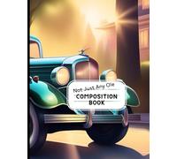 Not Just Any Ole Composition Book: Green Old School Car Cover:: The Ultimate Creative Planner