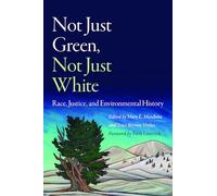 Not Just Green, Not Just White: Race, Justice, and Environmental History