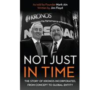 Not Just in Time: The Story of Kronos Incorporated, from Concept to Global Entity: 33 (Meliora Press)