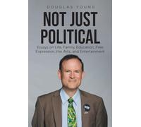 Not Just Political: Essays on Life, Family, Education, Free Expression, the Arts, and Entertainment
