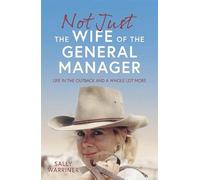 Not Just the Wife of the General Manager: Life in the Outback and a Whole Lot More
