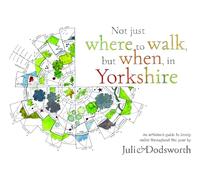 Not just where to walk, but when, in Yorkshire: An artisan's guide to lovely walks throughout the year