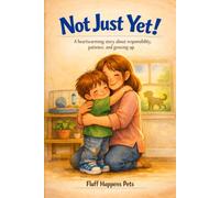 Not Just Yet!: A heartwarming story about responsibility, patience, and growing up. (The Fluff Happens Pets Storybook Collection)
