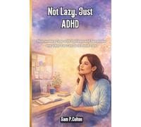 Not Lazy,Just ADHD: How Women Cope with Undiagnosed Symptoms and What You Can Do to Break Free (Transform Your Life: The Ultimate Guide to Self-Help, Health, and Fitness)