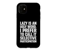 NOT LAZY JUST SELECTIVE PARTICIPATION Case for iPhone 11