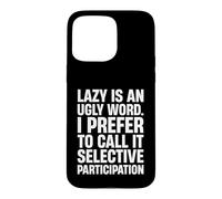 NOT LAZY JUST SELECTIVE PARTICIPATION Case for iPhone 15 Pro Max