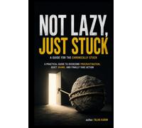 Not Lazy Just Stuck: How to Quiet the Shame, Break Free from Task Paralysis, and Finally Start (Self Improvement)