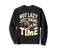 Not Lazy Just Taking My Time Funny Snail Quote Sweatshirt