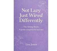 Not Lazy, Just Wired Differently: The Sitting Room: A Gentle Companion for Hard Days (Not Lazy, Just Wired Differently Collection)