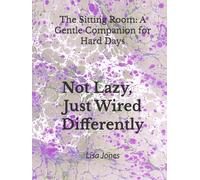 Not Lazy, Just Wired Differently: The Sitting Room: A Gentle Companion for Hard Days (Not Lazy, Just Wired Differently Collection)