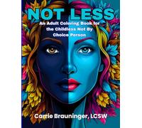 Not Less: An Adult Coloring Book For The Childless Not By Choice Person (Not Less: Adult Coloring Books for the Childless Not By Choice)