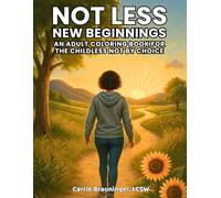 Not Less New Beginnings: An Adult Coloring Book for the Childless Not by Choice (Not Less: Adult Coloring Books for the Childless Not By Choice)