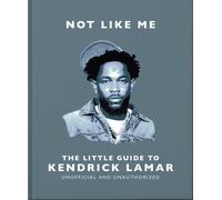 Not Like Me: The Little Guide to Kendrick Lamar