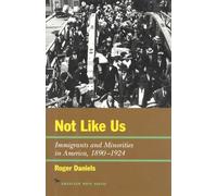 Not Like Us: Immigrants and Minorities in America, 1890-1924 (American Ways Series)
