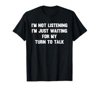 Not Listening, Waiting To Talk Quote T-Shirt