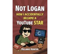 Not Logan: How I Accidentally Became A YouTube Star (Book 1)