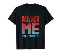 Not Lucky Bro Text Funny My Bad Luck Follows Me Everywhere T-Shirt