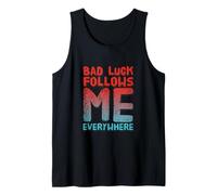 Not Lucky Bro Text Funny My Bad Luck Follows Me Everywhere Tank Top
