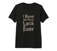 Not Lucky Bro Text Funny People I Have The Worst Luck Ever Premium T-Shirt