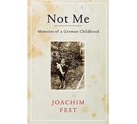 Not Me: Memoirs of a German Childhood