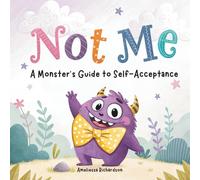 Not Me. Monster’s Guide to Self-Acceptance: A Rhyming Picture Book about Confidence and Self-Esteem. (Little Monster Learners)