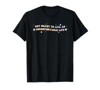 Not Meant to Live an Uncomfortable Life Funny Quote T-Shirt
