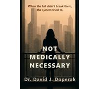 Not Medically Necessary: When the fall didn’t break them, the system tried to.