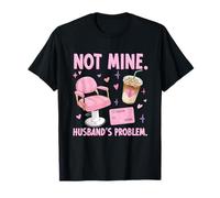 Not Mine Husband's Problem Funny Wife Marrage Life Women T-Shirt