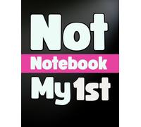 Not mt 1st Notebook: 100 Pages Notebook for Journaling, Note Taking, Planning, Goal Tracking, Creative Writing, To-Do Lists, and Daily Organization