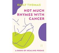 Not Much Rhymes With Cancer: A Book of Healing Poems