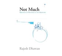 Not Much: Writings of wonder in the ordinary