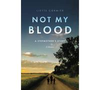NOT MY BLOOD: A STEPMOTHER'S STORY