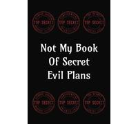 Not My Book of Secret Evil Plans: Funny Gift Notebook | 6 × 9 Inches; 100 Lined Pages | Ideal gift for anyone with a fun evil streak