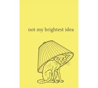 Not My Brightest Idea: Funny Hardcover journal with an easy date tracker| 6x9 inches,100 lined pages