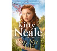 Not My Child : The BRAND-NEW WW2 evacuee saga from bestselling author Kitty Neale