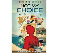 NOT MY CHOICE!: A Memoir of Loss and Triumph