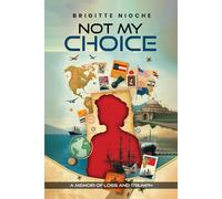 NOT MY CHOICE!: A Memoir of Loss and Triumph