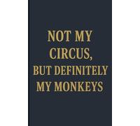 Not My Circus, But Definitely My Monkeys: A Funny & Elegant Lined Notebook for Work, Daily Notes, and Gifts | 6x9”, 120 Pages, Matte Cover: A classy ... or gifting. Perfect for coworkers, moms, hr